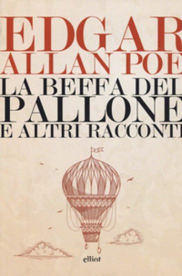 La beffa del pallone e altri racconti - Edgar Allan Poe