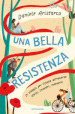 Una bella Resistenza. Un viaggio per l Italia attraverso storie, incontri, memoria