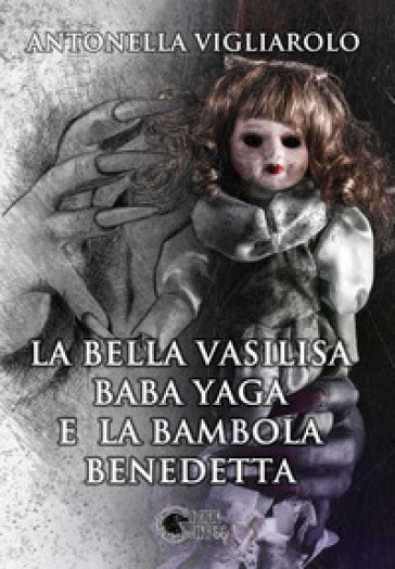 La bella Vasilisa, Baba Yaga e la bambola benedetta - Antonella Vigliarolo