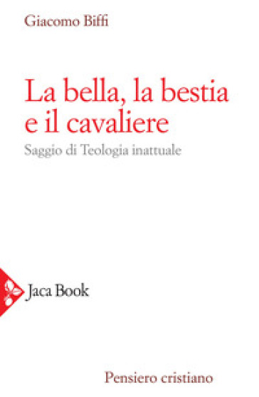 La bella, la bestia e il cavaliere. Nuova ediz. - Giacomo Biffi