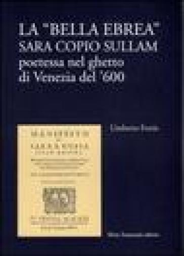 La bella ebrea. Sara Copio Sullam, poetessa nel ghetto di Venezia del '600 - Umberto Fortis