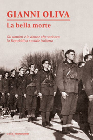 La bella morte. Gli uomini e le donne che scelsero la Repubblica Sociale Italiana - Gianni Oliva