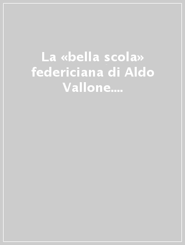 La «bella scola» federiciana di Aldo Vallone. Storia dialettica della letteratura meridionale e critica dantesca nel secondo Novecento