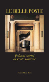 Le belle poste. Palazzi storici di Poste Italiane