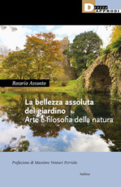 La bellezza assoluta del giardino. Arte e filosofia della natura