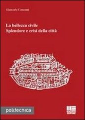 La bellezza civile. Splendore e crisi della città