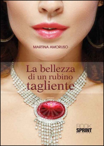 La bellezza di un rubino tagliente - Martina Amoruso