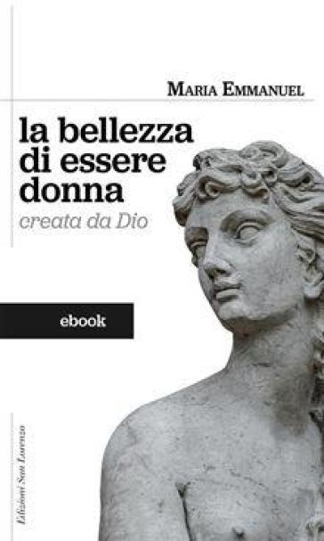 La bellezza di essere donna creata da Dio - Maria Emmanuel Corradini