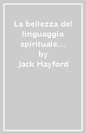 La bellezza del linguaggio spirituale. Inchiesta sul mistero del parlare in lingue