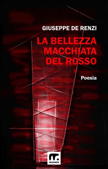 La bellezza macchiata del rosso - Giuseppe De Renzi