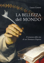 La bellezza del mondo. Il romanzo della vita di san Tommaso d