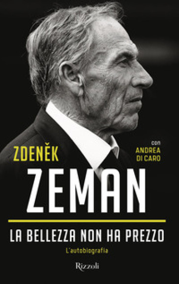 La bellezza non ha prezzo. L'autobiografia - Zdenek Zeman - Andrea Di Caro