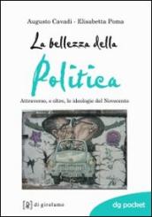 La bellezza della politica. Attraverso, e oltre, le ideologie del Novecento