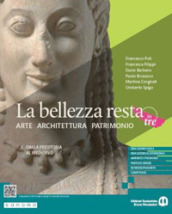La bellezza resta. Arte Architettura Patrimonio. Per le Scuole superiori. Con e-book. Con espansione online. Vol. 1: Dalla preistoria al Medioevo