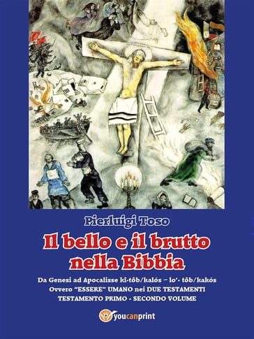 Il bello e il brutto nella Bibbia - Testamento Primo - Secondo volume - Pierluigi Toso