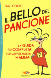 Il bello del pancione. La guida più completa per l