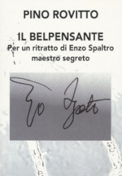 Il belpensante. Per un ritratto di Enzo Spaltro maestro segreto