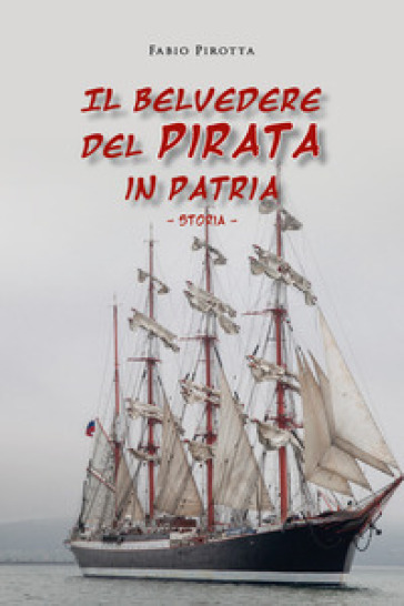 Il belvedere del pirata in patria. Storia - Fabio Pirotta
