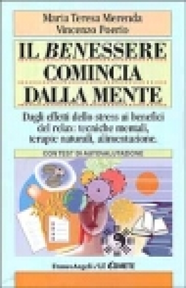 Il benessere comincia dalla mente. Dagli effetti dello stress ai benefici del relax: tecniche mentali, terapie naturali, alimentazione. Con test di autovalutazione - Vincenzo Poerio - Maria Teresa Merenda