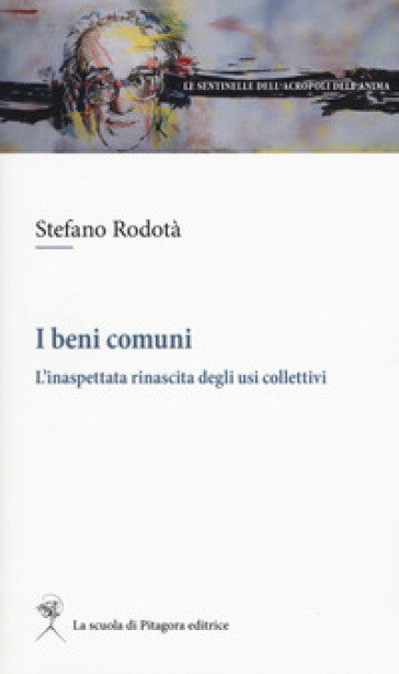 I beni comuni. L'inaspettata rinascita degli usi collettivi - Stefano Rodotà