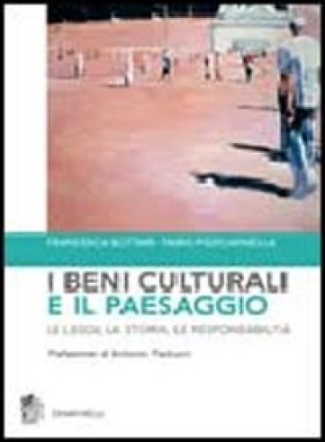 I beni culturali e il paesaggio. Le leggi, la storia, le responsabilità - Francesca Bottari - Fabio Pizzicannella