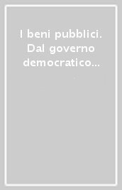 I beni pubblici. Dal governo democratico dell economia alla riforma del codice civile