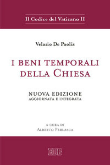 I beni temporali della Chiesa. Nuova ediz. - Velasio De Paolis