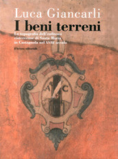 I beni terreni. La topografia dell enfiteusi cistercense di Santa Maria in Castagnola nel XVIII secolo