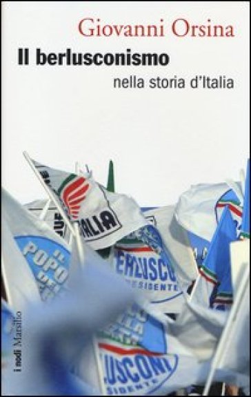 Il berlusconismo nella storia d'Italia - Giovanni Orsina