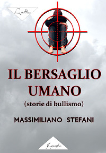Il bersaglio umano (storie di bullismo) - Massimiliano Stefani