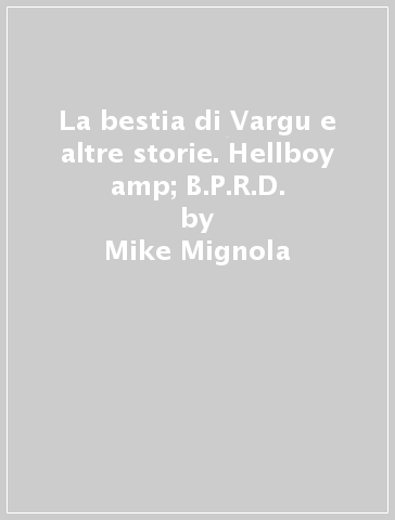 La bestia di Vargu e altre storie. Hellboy &amp; B.P.R.D. - Mike Mignola - Scott Allie