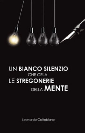 Un bianco silenzio che cela le stregonerie della mente - Leonardo Caltabiano