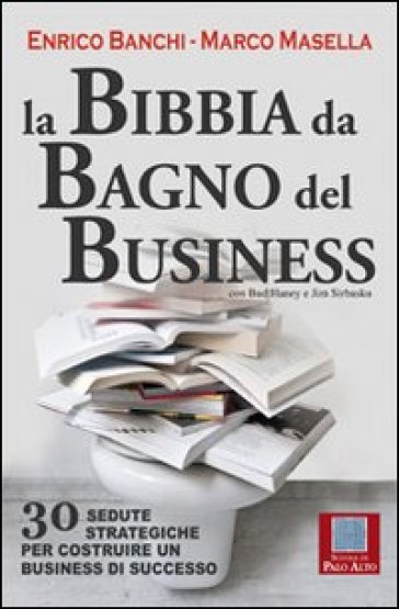 La bibbia da bagno del business. 30 sedute strategiche per costruire un business di successo - Marco Masella - Enrico Banchi