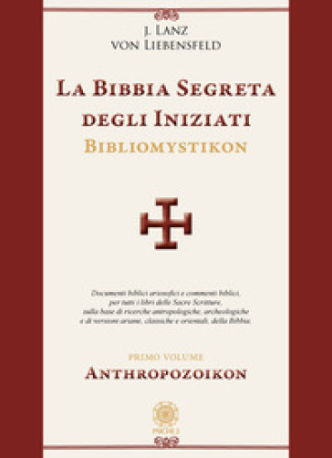 La bibbia segreta degli iniziati. Bibliomystikon. Vol. 1: Anthropozoikon - Lanz Jorg von Liebensfeld