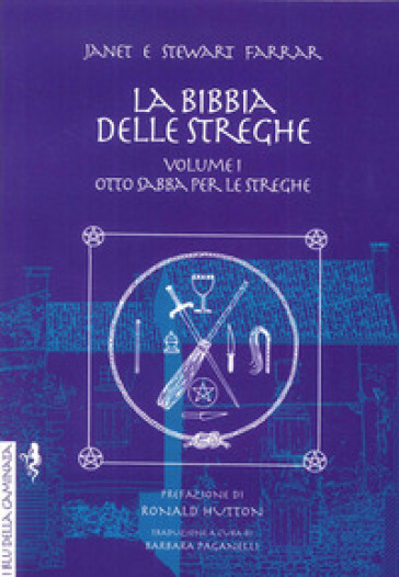 La bibbia delle streghe. Il manuale completo delle streghe. 1.Otto sabba per le streghe ed i riti per la nascita, il matrimonio e la morte - Janet Farrar - Stewart Farrar