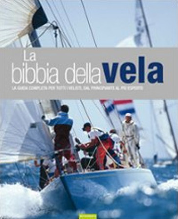 La bibbia della vela. La guida completa per tutti i velisti, dal principiante al più esperto - Jeremy Evans - Pat Manley - Barrie Smith