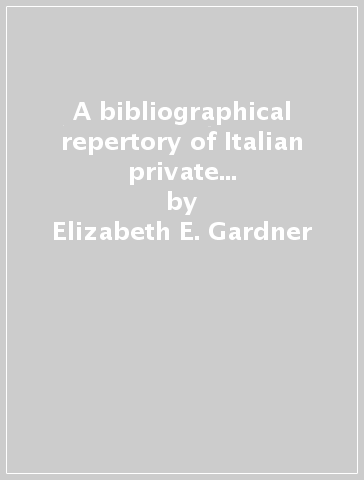 A bibliographical repertory of Italian private collections. 3: Labia-Ovidi - Elizabeth E. Gardner