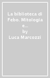 La biblioteca di Febo. Mitologia e allegoria in Petrarca