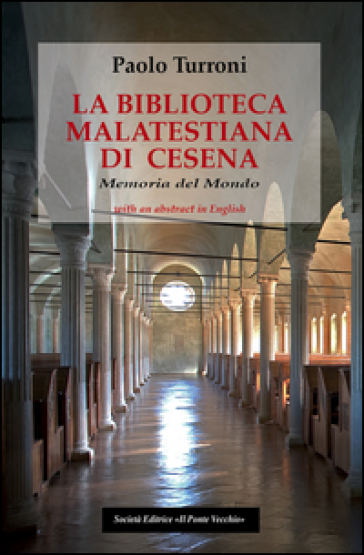 La biblioteca Malatestiana di Cesena. Memoria del mondo - Paolo Turroni