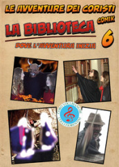 La biblioteca. Le avventure dei coristi. Comik. 6.