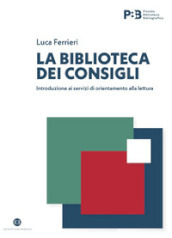 La biblioteca dei consigli. Introduzione ai servizi di orientamento alla lettura