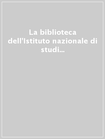 La biblioteca dell'Istituto nazionale di studi sul Rinascimento. Fondi speciali