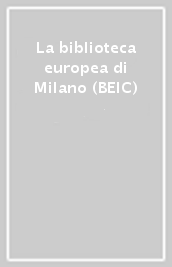 La biblioteca europea di Milano (BEIC)