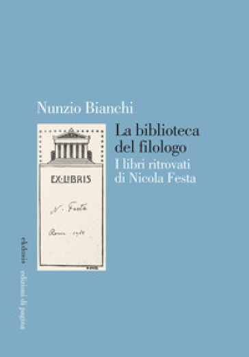 La biblioteca del filologo. I libri ritrovati di Nicola Festa - Nunzio Bianchi