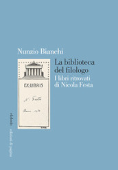 La biblioteca del filologo. I libri ritrovati di Nicola Festa