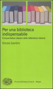 Per una biblioteca indispensabile. Cinquantadue classici della letteratura  italiana - Nicola Gardini - Libro - Mondadori Store