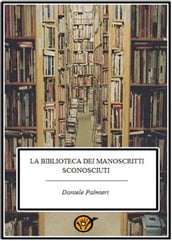 La biblioteca dei manoscritti sconosciuti