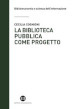 La biblioteca pubblica come progetto. Metodi e strumenti per interpretare la contemporaneità