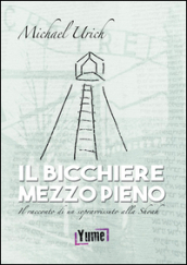 Il bicchiere mezzo pieno. Il racconto di un sopravvissuto alla Shoah