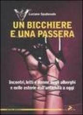 Un bicchiere e una passera. Incontri, letti e donne negli alberghi e nelle osterie dall